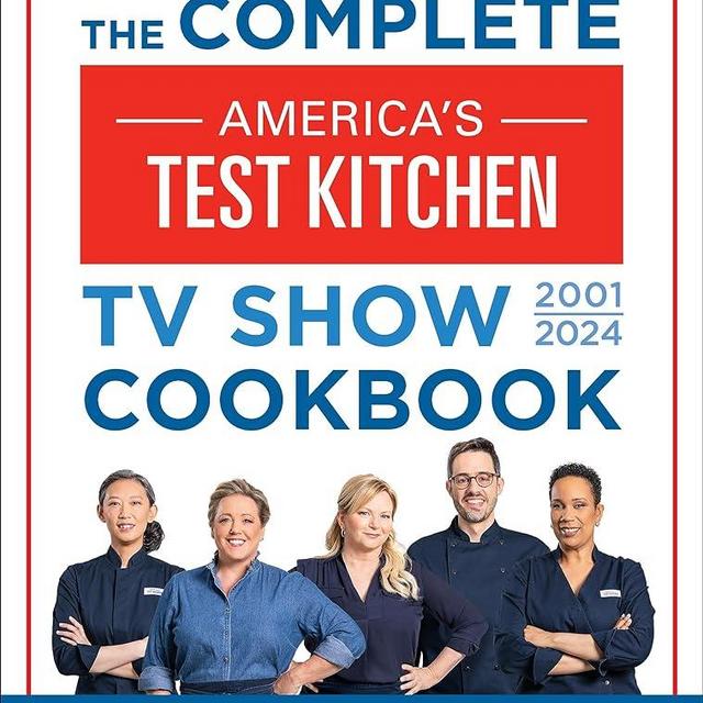 The Complete America’s Test Kitchen TV Show Cookbook 2001–2024: Every Recipe from the Hit TV Show Along with Product Ratings Includes the 2024 Season