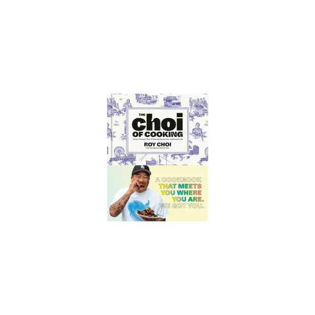 The Choi of Cooking - by Roy Choi & Tien Nguyen & Natasha Phan
