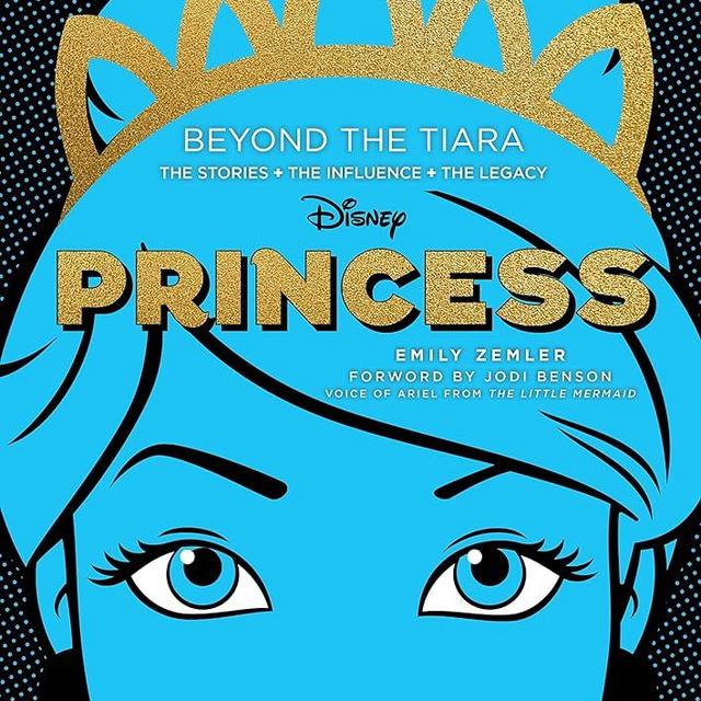 Disney Princess: Beyond the Tiara: The Stories. The Influence. The Legacy. (Original Series)