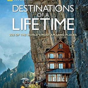 Destinations of a Lifetime: 225 of the World's Most Amazing Places  Hardcover   – October 27, 2015