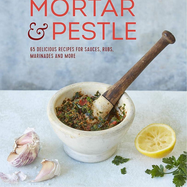 Mortar & Pestle: 65 delicious recipes for sauces, rubs, marinades and more