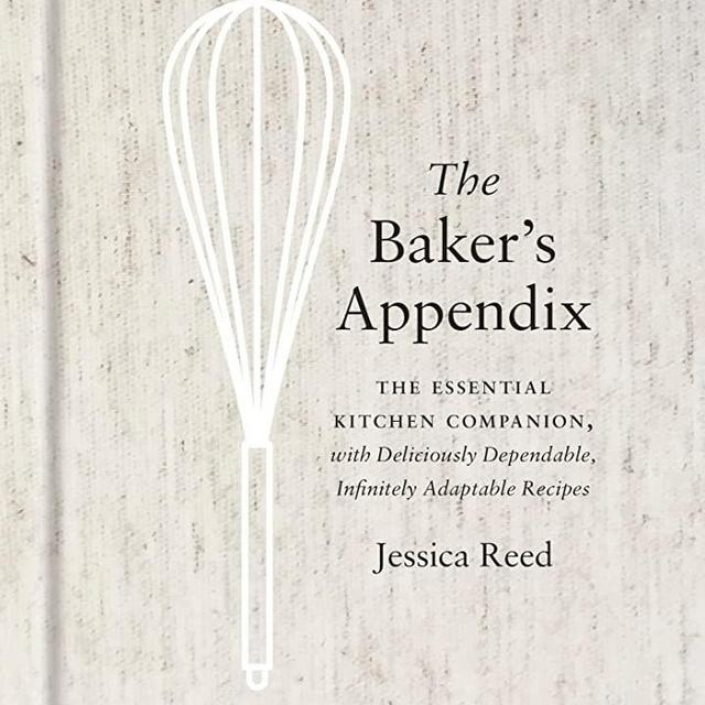 The Baker's Appendix: The Essential Kitchen Companion, with Deliciously Dependable, Infinitely Adaptable Recipes: A Baking Book