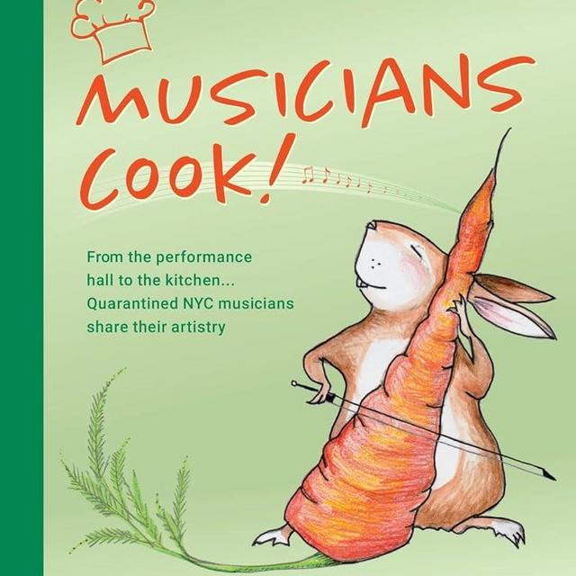 Musicians Cook!: From the performance hall to the kitchen, quarantined NYC musicians share their artistry