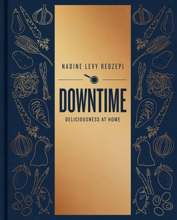 Downtime: Deliciousness At Home Cook Book