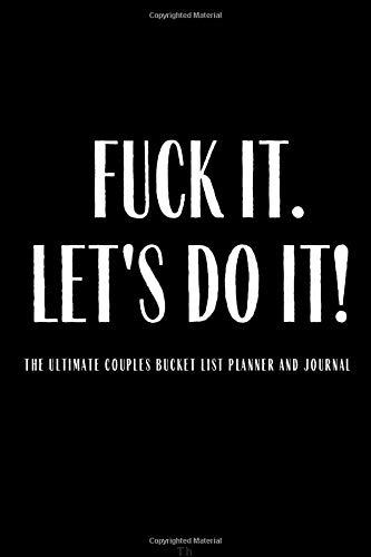 Fuck It Let's Do It The Ultimate Bucket list For Couples Planner And Journal: 100 Ideas For Things to Do Together Perfect Gifts Couples Retirement ... Wedding Valentines Day Keepsake Gift