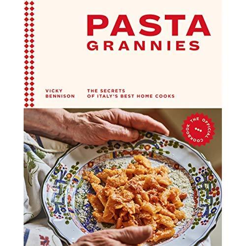 Pasta Grannies: The Official Cookbook: The Secrets of Italy's Best Home Cooks