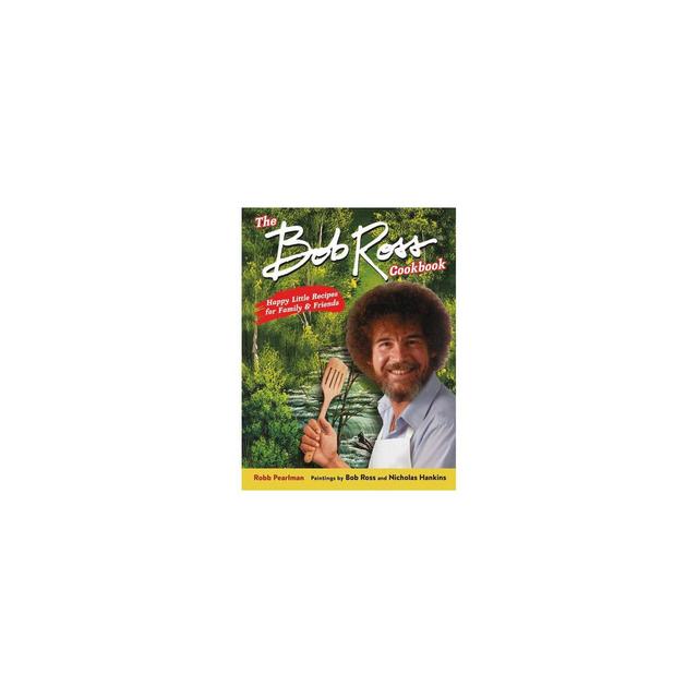 The Bob Ross Cookbook - by Robb Pearlman (Hardcover)