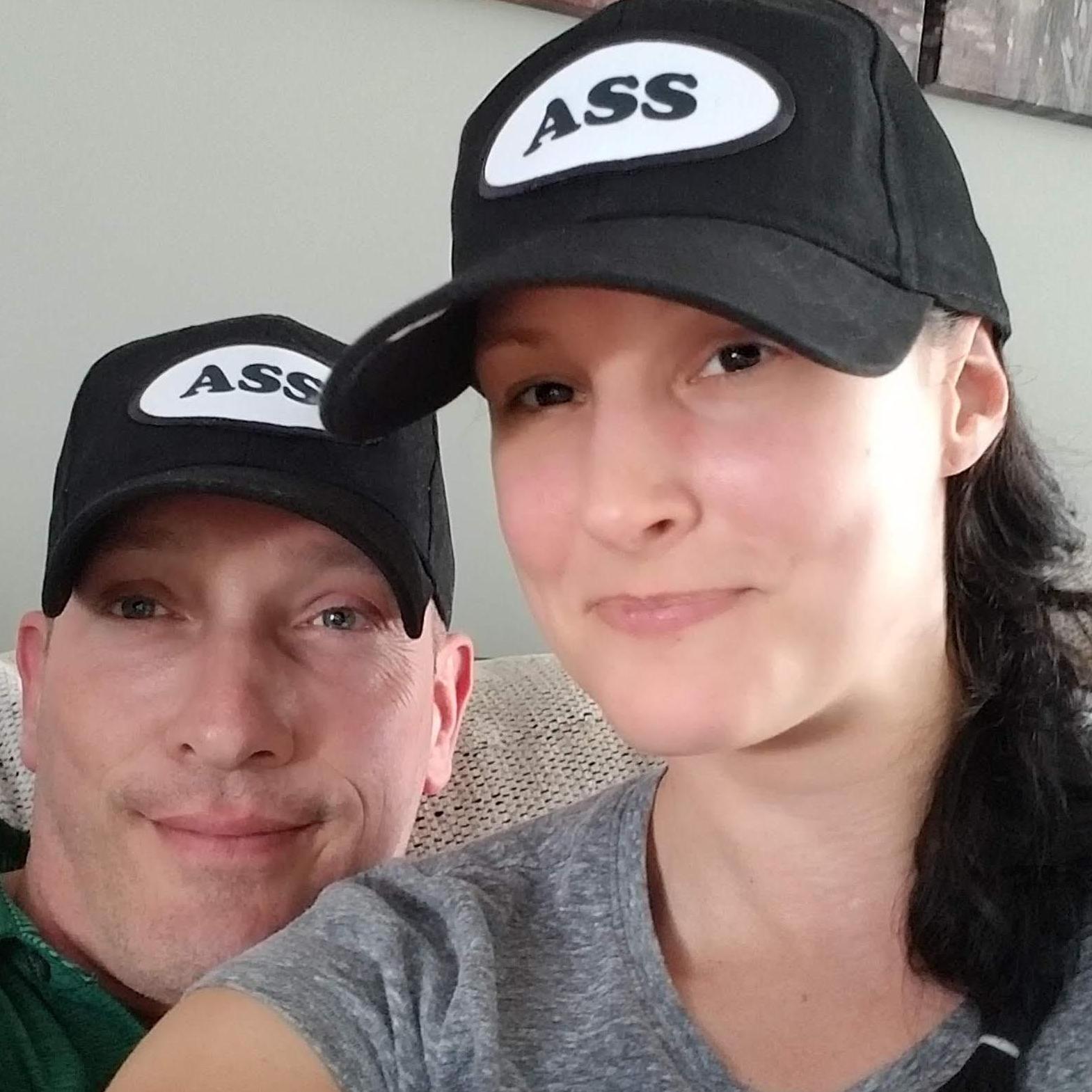 I was joking one night that we would get matching 'ass tats'... he thought I said 'ass HATS'. So what does he do? Buys us matching ass hats LOL