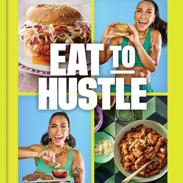 Eat to Hustle: 75 High-Protein Plant-Based Recipes (A Cookbook)