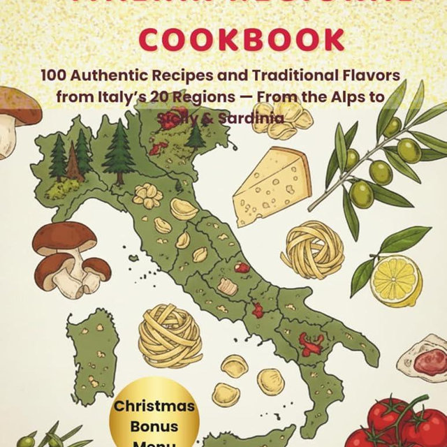 Italian Regional Cookbook: 100 Authentic Recipes and Traditional Flavors from Italy’s 20 Regions, From the Alps to Sicily & Sardinia