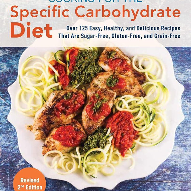 Cooking for the Specific Carbohydrate Diet: Over 125 Easy, Healthy, and Delicious Recipes that are Sugar-Free, Gluten-Free, and Grain-Free