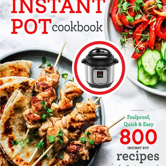 The Ultimate Instant Pot cookbook: Foolproof, Quick & Easy 800 Instant Pot Recipes for Beginners and Advanced Users