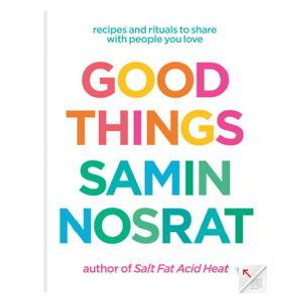 Good Things: Recipes and Rituals to Share with People You Love