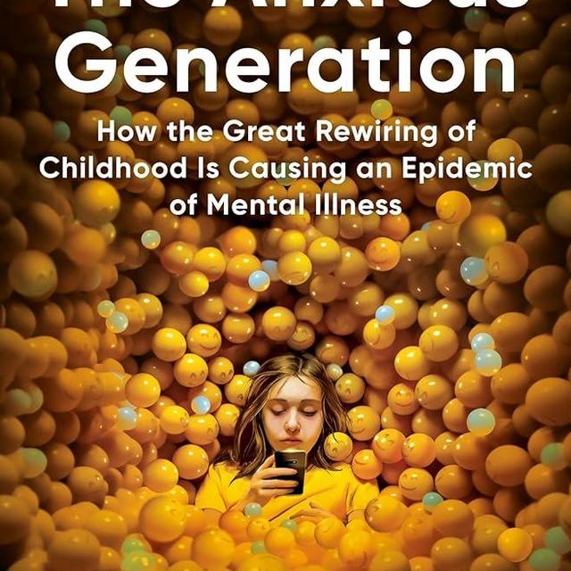 The Anxious Generation: How the Great Rewiring of Childhood Is Causing an Epidemic of Mental Illness