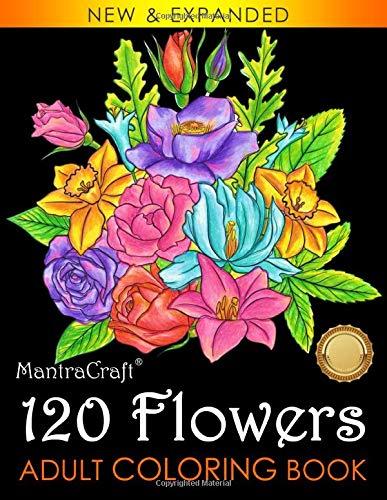120 Flowers Adult Coloring Book: Roses, Orchids, Mums, Tulips, Lilies, Dahlias, Peonies, and So Much More!