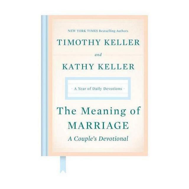 The Meaning of Marriage: A Couple's Devotional - by Timothy Keller & Kathy Keller (Hardcover)