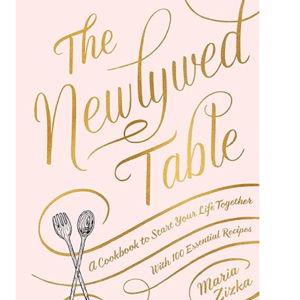The Newlywed Table: A Cookbook to Start Your Life Together Hardcover – Illustrated, April 2, 2019