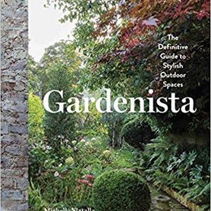 Gardenista: The Definitive Guide to Stylish Outdoor Spaces                    Hardcover                                                                                                                                                        – October 18, 2016