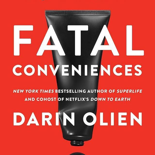 Fatal Conveniences: The Toxic Products and Harmful Habits That Are Making You Sick―and the Simple Changes That Will Save Your Health