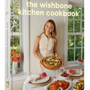 The Wishbone Kitchen Cookbook: Seasonal Recipes for Everyday Luxury and Elevated Entertaining