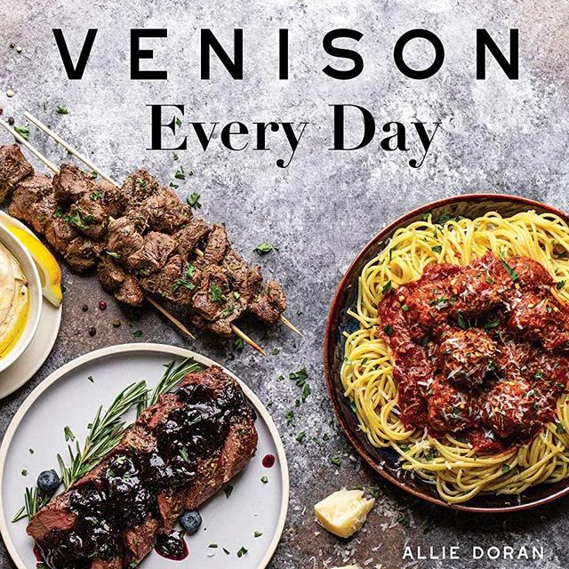 Venison Every Day: The No-Fuss Guide to Cooking Game at Home