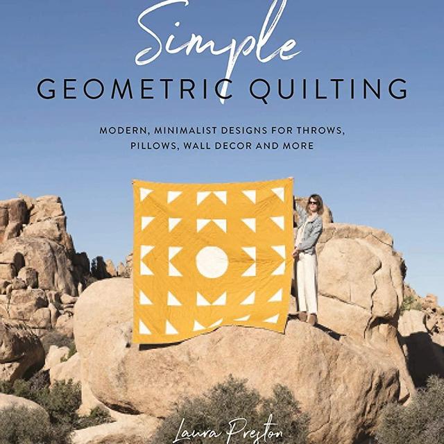 Simple Geometric Quilting: Modern, Minimalist Designs for Throws, Pillows, Wall Decor and More