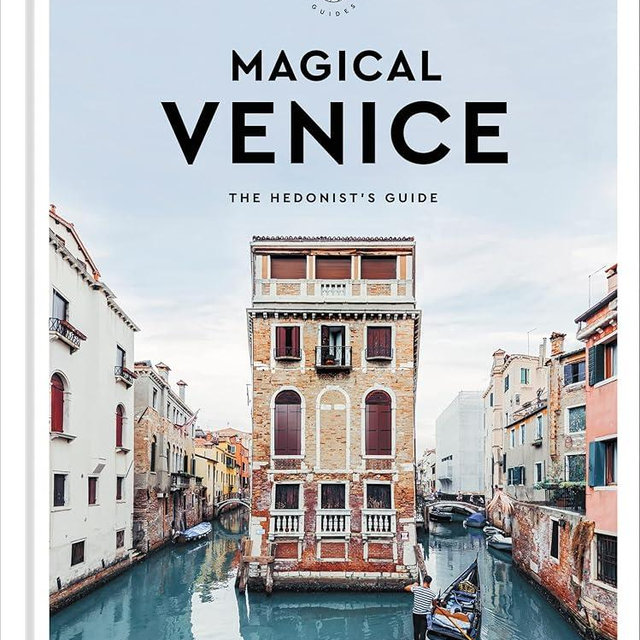 Magical Venice: The Hedonist's Guide