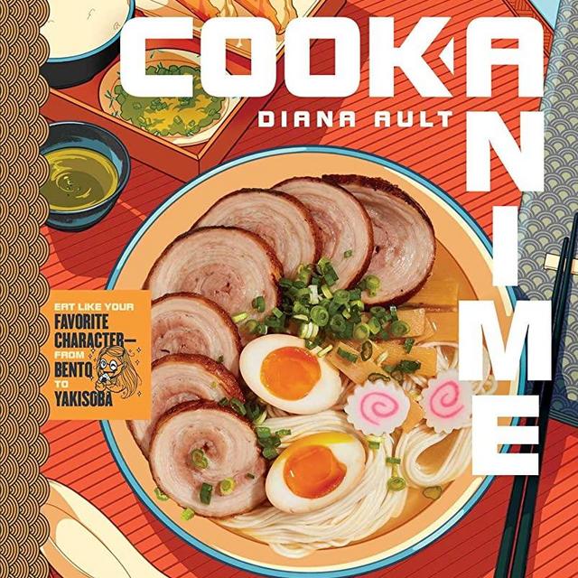 Cook Anime: Eat Like Your Favorite Character―From Bento to Yakisoba