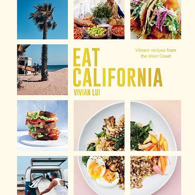 Eat California: Vibrant Recipes From The West Coast