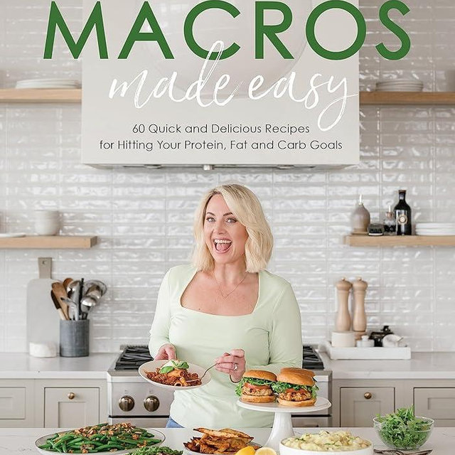 Macros Made Easy: 60 Quick and Delicious Recipes for Hitting Your Protein, Fat and Carb Goals