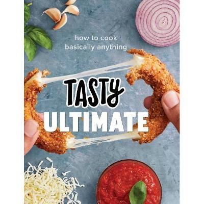 Tasty Ultimate : How to Cook Basically Anything - (Hardcover)