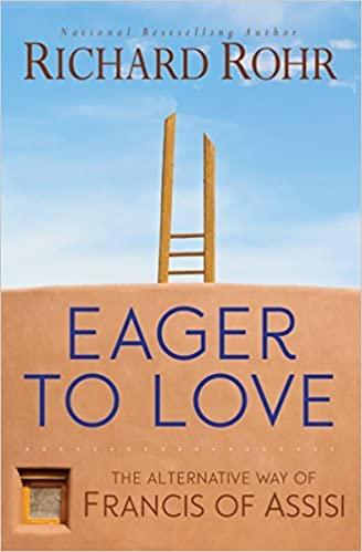 Eager to Love: The Alternative Way of Francis of Assisi