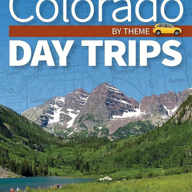 Colorado Day Trips by Theme (Day Trip Series)