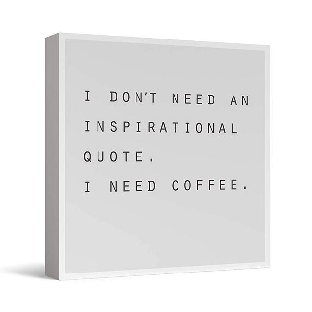 Barnyard Designs I Don't Need an Inspirational Quote I Need Coffee Box Sign, Modern Quote Home Decor 8" x 8"