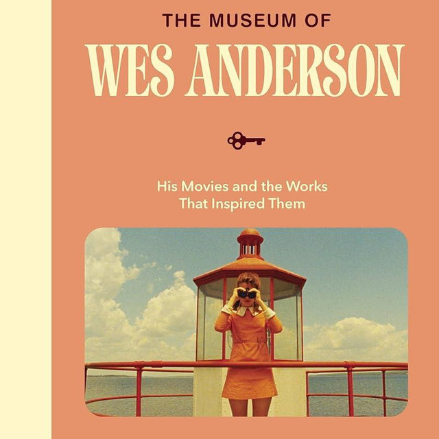 The Museum of Wes Anderson: His Movies and the Works That Inspired Them