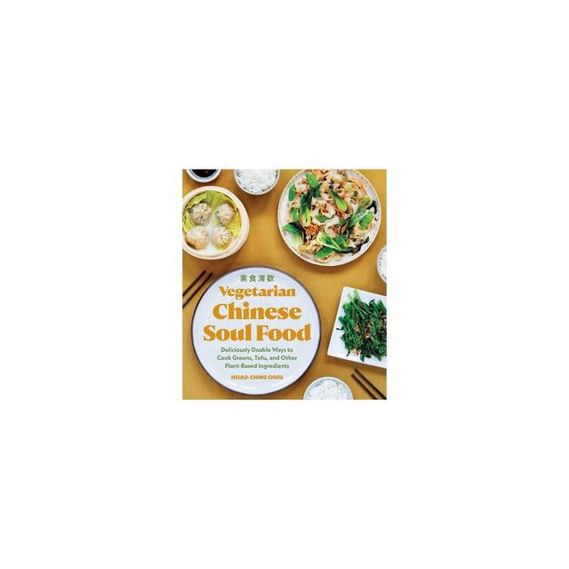 Vegetarian Chinese Soul Food - by Hsiao-Ching Chou