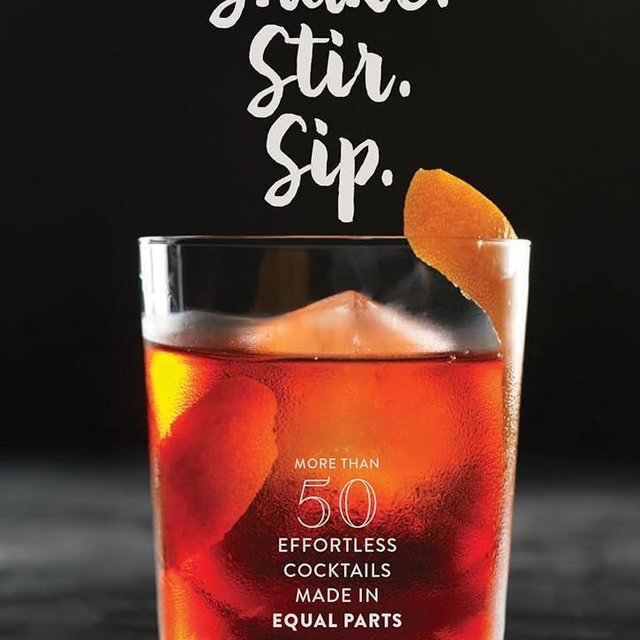 Shake. Stir. Sip.: More than 50 Effortless Cocktails Made in Equal Parts