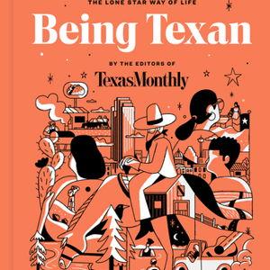 Being Texan: Essays, Recipes, and Advice for the Lone Star Way of Life