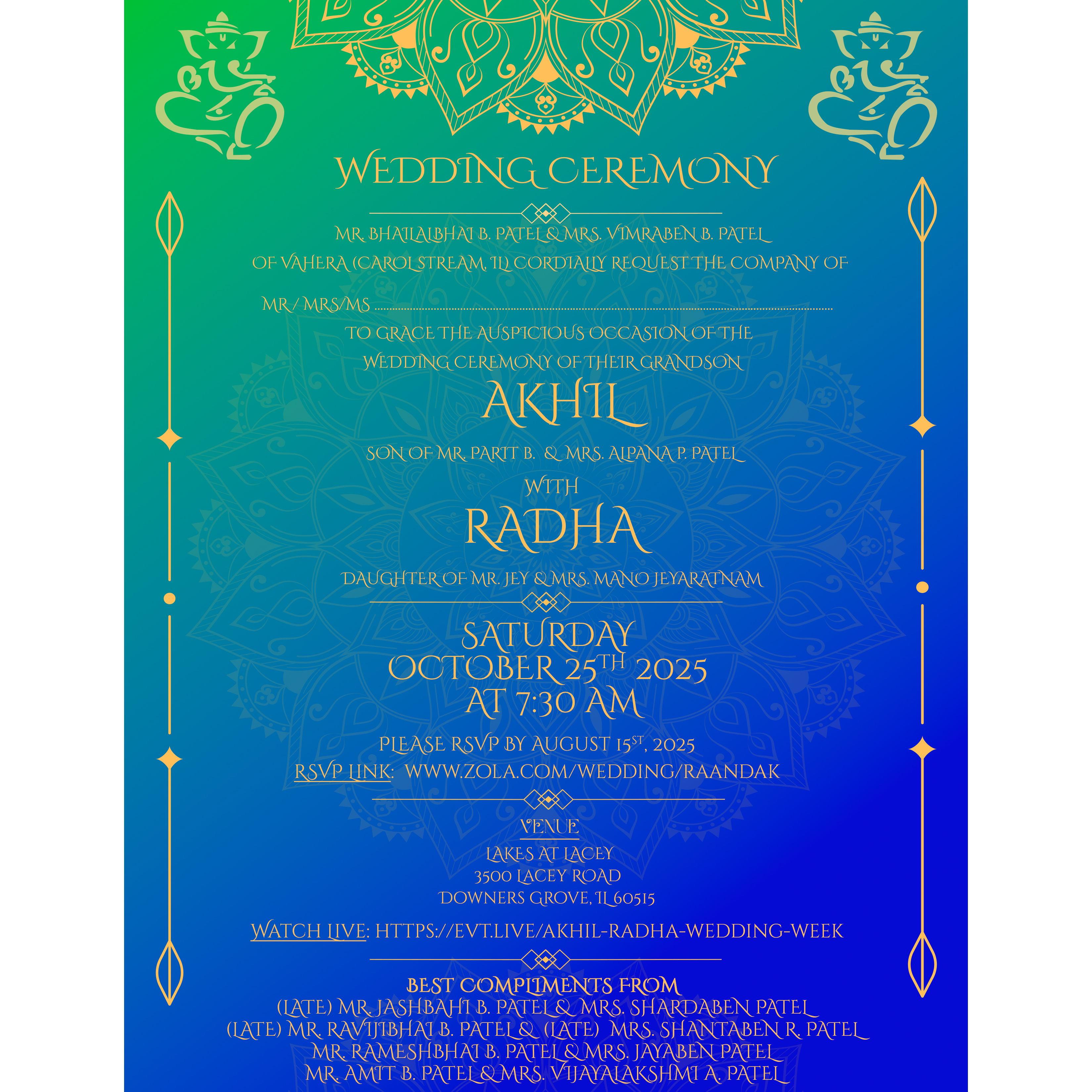 Come enjoy the union of Akhil and Radha with beloved family and friends! The wedding will be a fusion of a Hindu Sri-Lankan and Gujarati tradition ceremonies that represents the two cultures.