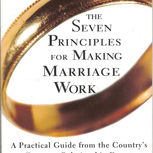 The Seven Principles for Making Marriage Work: A Practical Guide from the Country's Foremost Relationship Expert