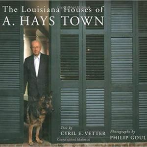 The Louisiana Houses of A. Hays Town                    Hardcover                                                                                                                                                        – March 1, 1999
