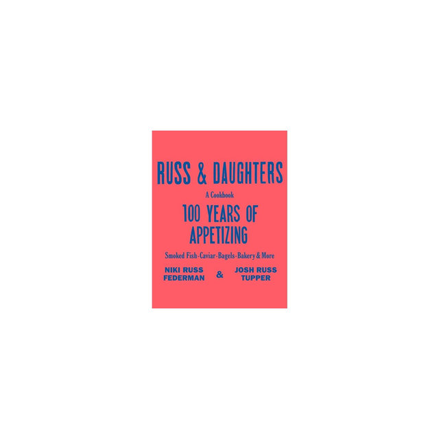 Russ & Daughters - by Niki Russ Federman & Josh Russ Tupper & Joshua David Stein