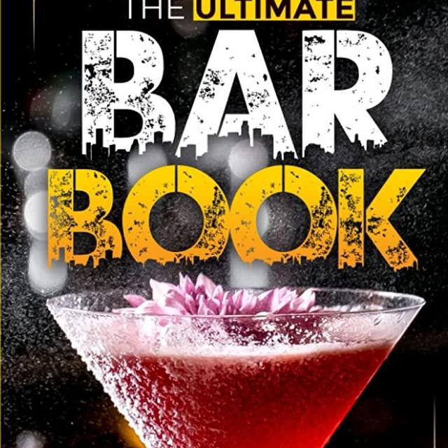 The Ultimate Bar Book: An A-to-Z Guide to Spirits, Cocktails, and Wine, with 1000 Recipes for the World's Great Drinks