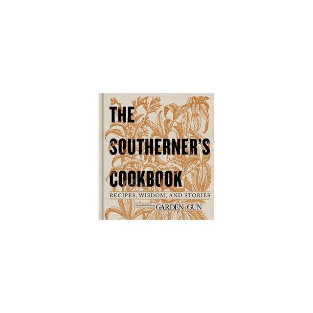 The Southerner's Cookbook - (Garden & Gun Books)by Editors of Garden and Gun (Hardcover)