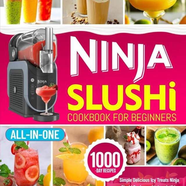 Ninja Slushi Cookbook for Beginners: Simple Delicious Icy Treats Ninja Slushi Recipes with Irresistible Frozen Magic | The Ultimate Guide to Slushie Tips & Tricks