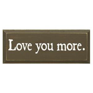 Love You More Sign (Sage color with Cottage white letters)