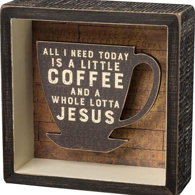Primitives By Kathy "A Little Coffee and a Whole Lotta Jesus" Shadow Box Sign
