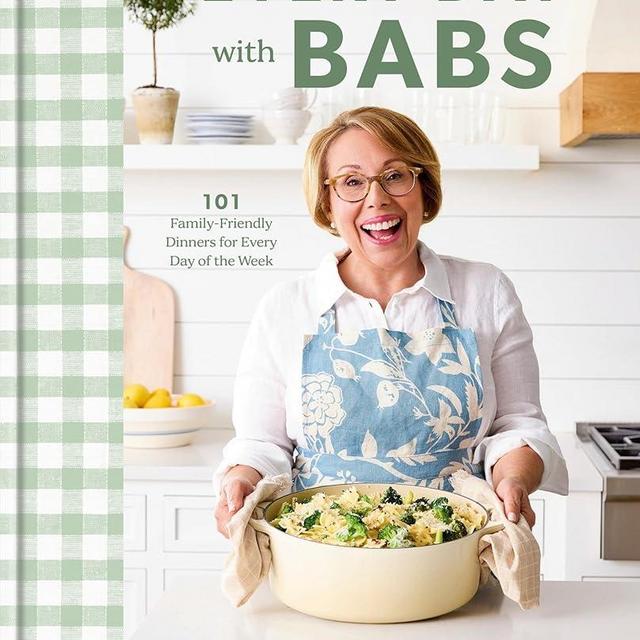 Every Day with Babs: 101 Family-Friendly Dinners for Every Day of the Week: A Cookbook