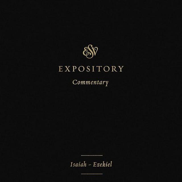 ESV Expository Commentary: Isaiah–Ezekiel (Volume 6) (ESV Expository Commentary, 6)