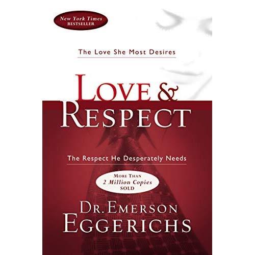 Love & Respect: The Love She Most Desires; The Respect He Desperately Needs